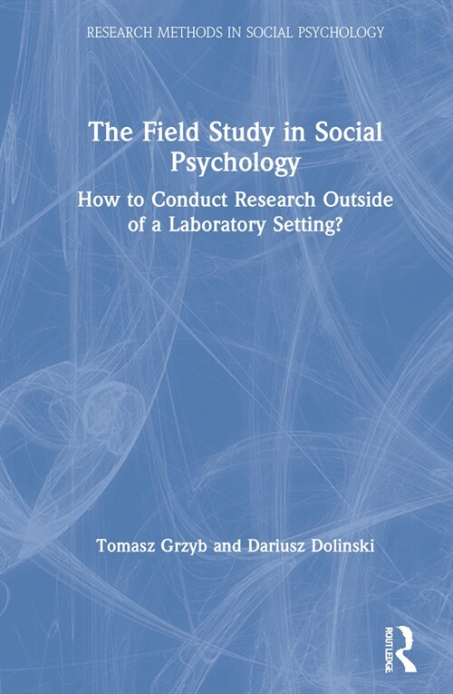 The Field Study in Social Psychology : How to Conduct Research Outside of a Laboratory Setting? (Hardcover)