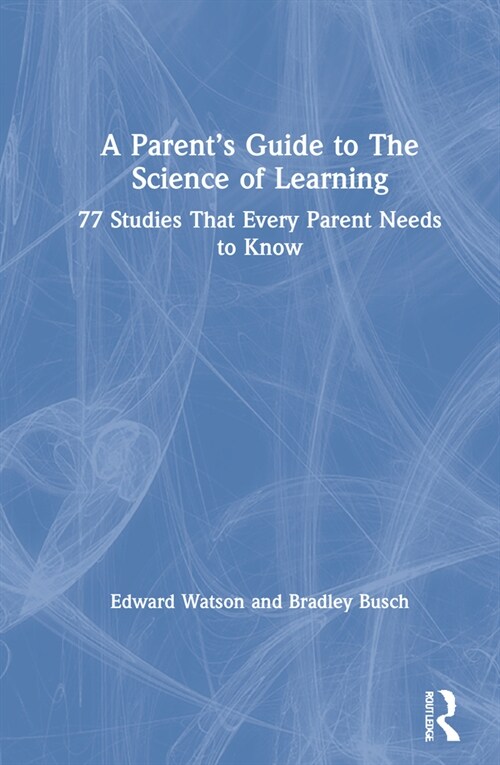 A Parent’s Guide to The Science of Learning : 77 Studies That Every Parent Needs to Know (Hardcover)