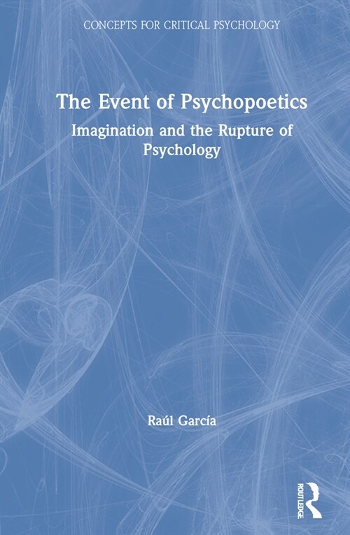 The Event of Psychopoetics : Imagination and the Rupture of Psychology (Hardcover)