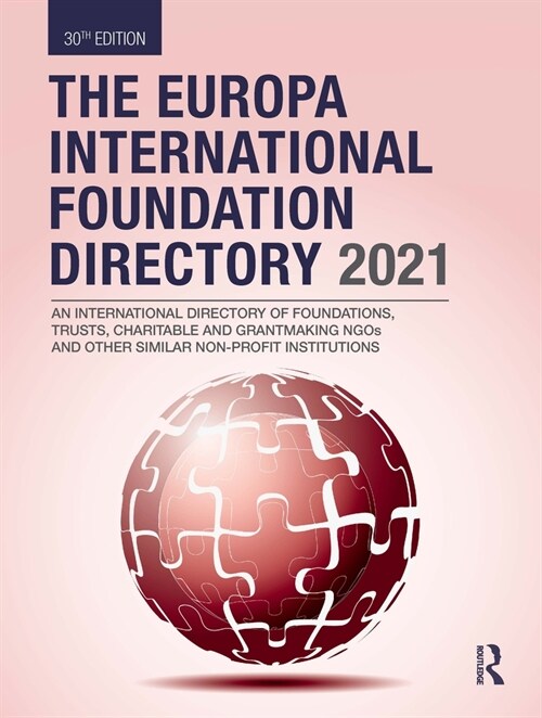 The Europa International Foundation Directory 2021 : An International Directory of Foundations, Trusts, Charitable and Grantmaking NGOs and Other Simi (Hardcover, 30 ed)