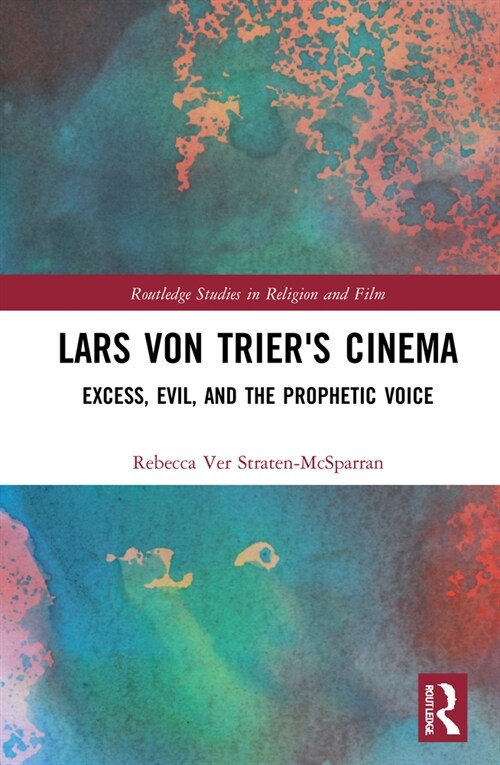 Lars von Triers Cinema : Excess, Evil, and the Prophetic Voice (Hardcover)