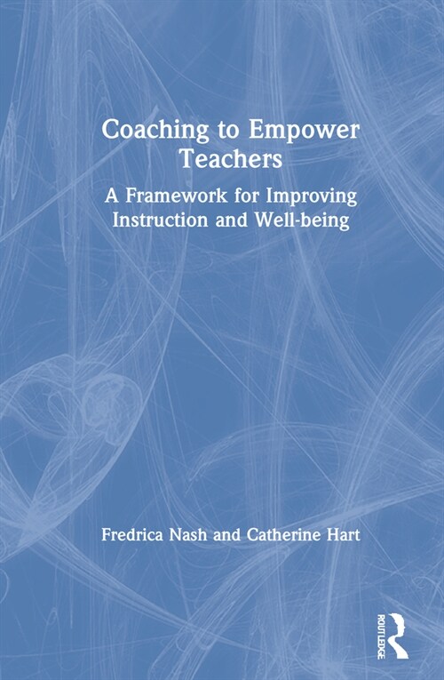 Coaching to Empower Teachers : A Framework for Improving Instruction and Well-being (Hardcover)