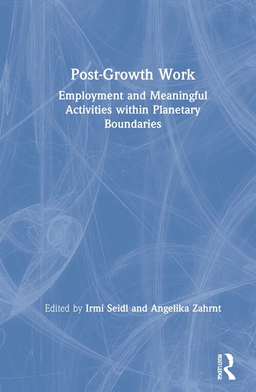 Post-Growth Work : Employment and Meaningful Activities within Planetary Boundaries (Hardcover)