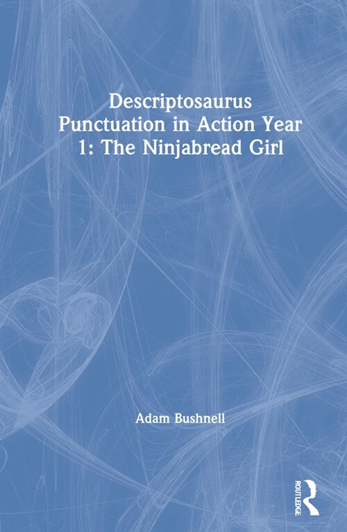 Descriptosaurus Punctuation in Action Year 1: The Ninjabread Girl (Hardcover)
