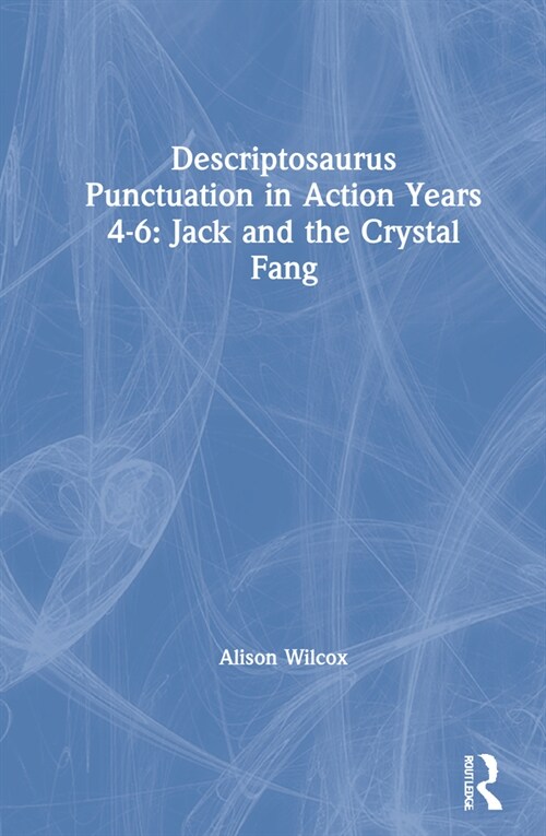 Descriptosaurus Punctuation in Action Years 4-6: Jack and the Crystal Fang (Hardcover)