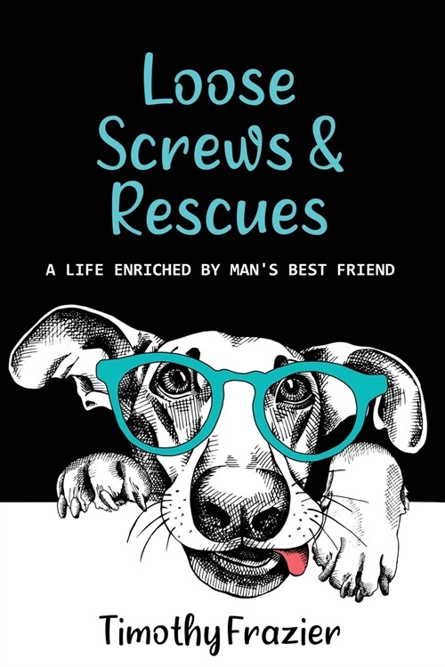 Loose Screws & Rescues: A life enriched by mans best friend (Paperback)
