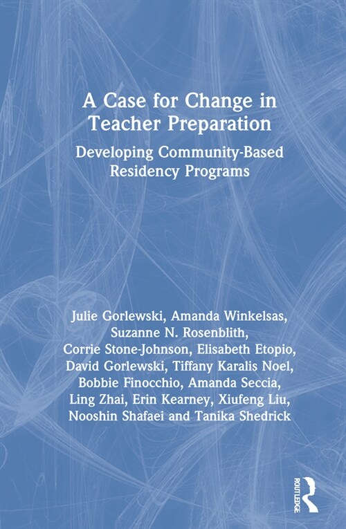 A Case for Change in Teacher Preparation : Developing Community-Based Residency Programs (Hardcover)