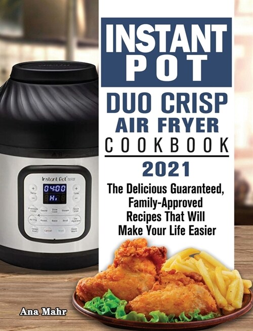 250 Instant Pot Duo Crisp Air Fryer Cookbook: Affordable, Easy and Delicious Instant Pot Air Fryer Crisp Recipes for Beginners. (Hardcover)