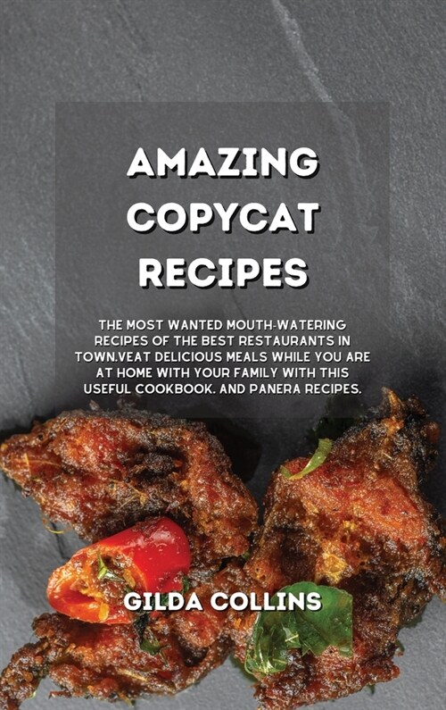 The New Copycat Recipes: The Most Wanted Mouth-Watering Restaurant Recipes in a Cookbook. Eat Like if You Are in a Restaurant while You are at (Hardcover)