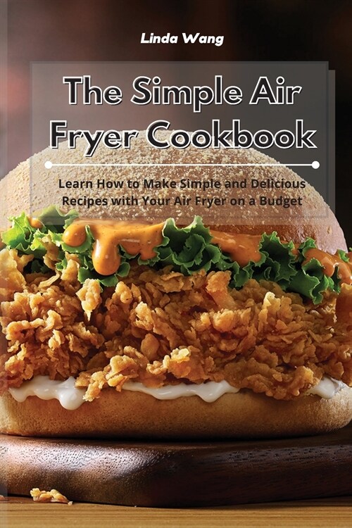 The Simple Air Fryer Cookbook: Learn How to Make Simple and Delicious Recipes with Your Air Fryer on a Budget (Paperback)