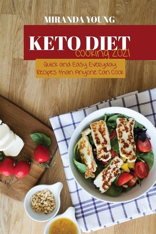 Keto Diet Cooking 2021: Quick and Easy Everyday Recipes than Anyone Can Cook (Paperback)