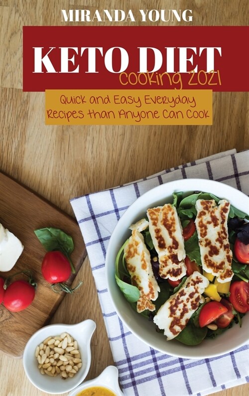 Keto Diet Cooking 2021: Quick and Easy Everyday Recipes than Anyone Can Cook (Hardcover)