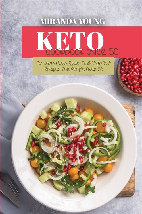 Keto Cookbook Over 50: Amazing Low Carb And High Fat Recipes For People Over 50 (Paperback)