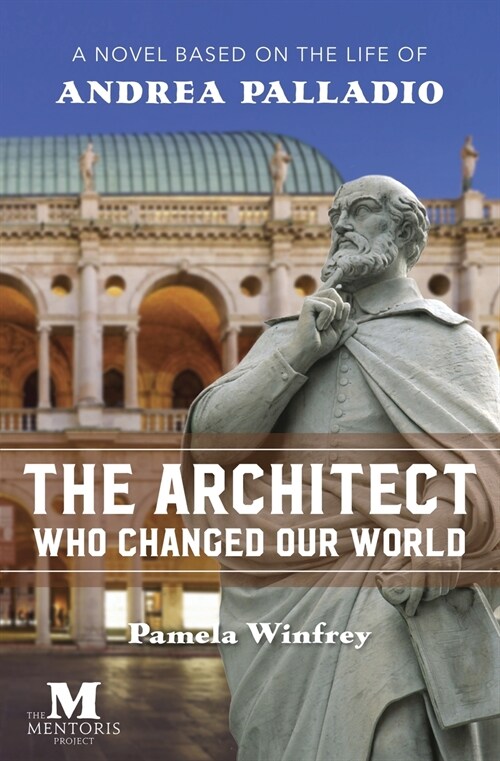 The Architect Who Changed Our World: A Novel Based on the Life of Andrea Palladio (Paperback)