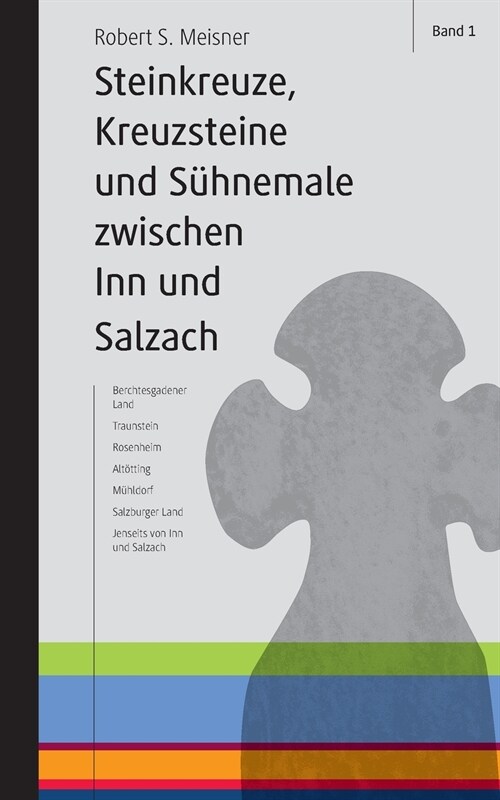 Steinkreuze, Kreuzsteine und andere S?nemale zwischen Inn und Salzach (Paperback)