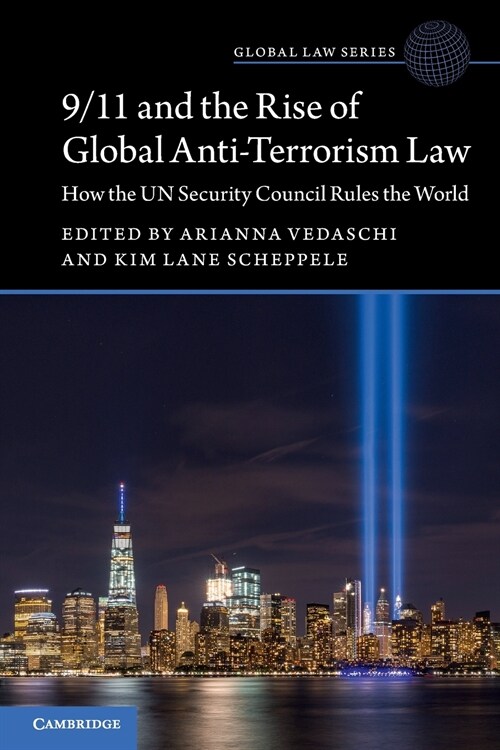 9/11 and the Rise of Global Anti-Terrorism Law : How the UN Security Council Rules the World (Paperback)