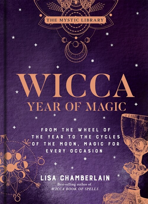 Wicca Year of Magic: From the Wheel of the Year to the Cycles of the Moon, Magic for Every Occasion Volume 8 (Hardcover)