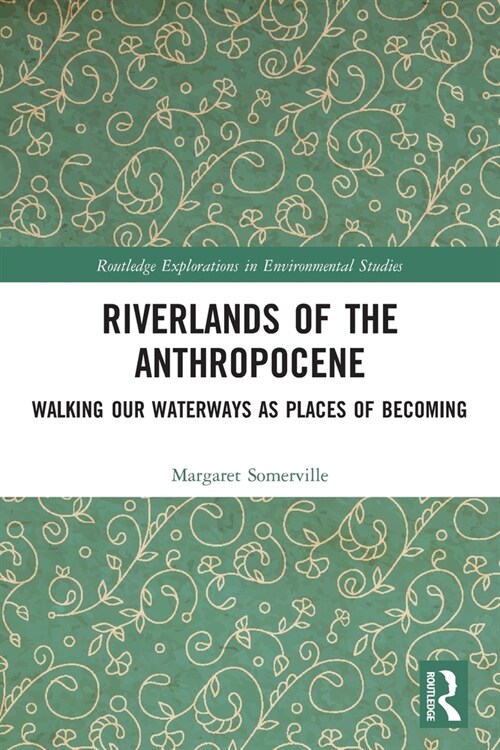 Riverlands of the Anthropocene : Walking Our Waterways as Places of Becoming (Paperback)