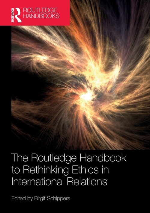 The Routledge Handbook to Rethinking Ethics in International Relations (Paperback)
