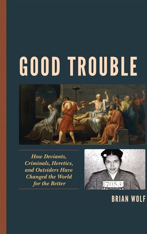 Good Trouble: How Deviants, Criminals, Heretics, and Outsiders Have Changed the World for the Better (Paperback)