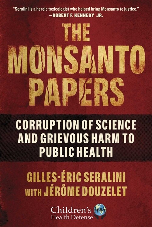 The Monsanto Papers: Corruption of Science and Grievous Harm to Public Health (Hardcover)