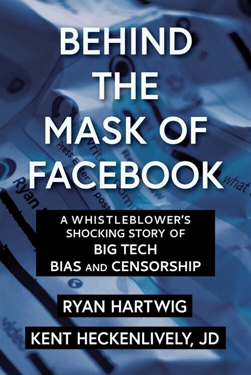 Behind the Mask of Facebook: A Whistleblowers Shocking Story of Big Tech Bias and Censorship (Hardcover)