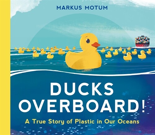 Ducks Overboard!: A True Story of Plastic in Our Oceans (Hardcover)
