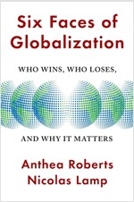 Six Faces of Globalization: Who Wins, Who Loses, and Why It Matters (Hardcover)