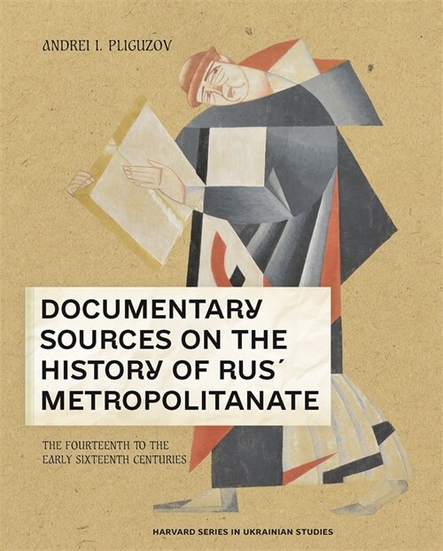 Documentary Sources on the History of Rus Metropolitanate: The Fourteenth to the Early Sixteenth Centuries (Hardcover)