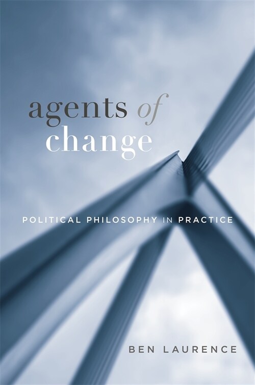 Agents of Change: Political Philosophy in Practice (Hardcover)