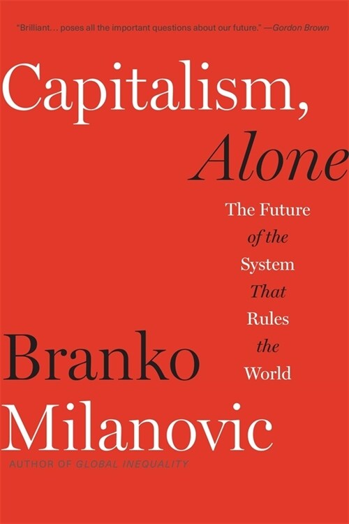 Capitalism, Alone: The Future of the System That Rules the World (Paperback)