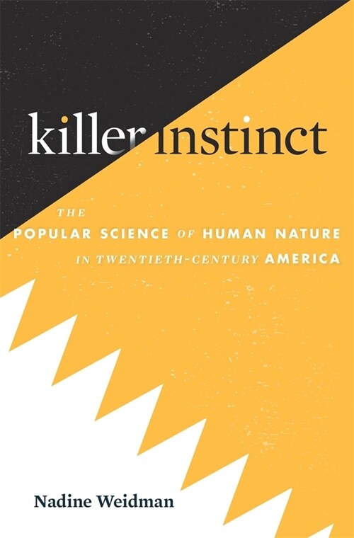 Killer Instinct: The Popular Science of Human Nature in Twentieth-Century America (Hardcover)