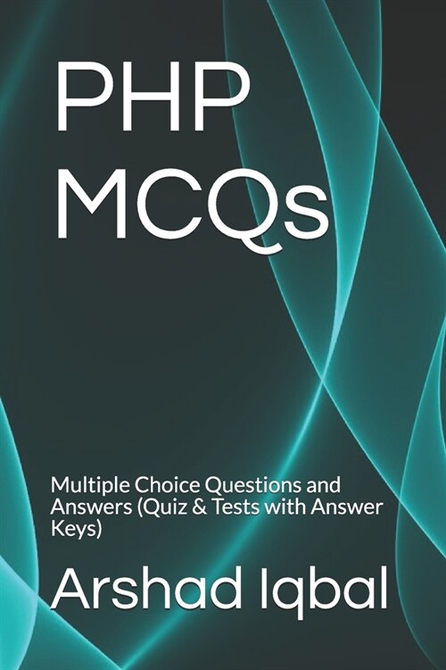 PHP MCQs: Multiple Choice Questions and Answers (Quiz & Tests with Answer Keys) (Paperback)