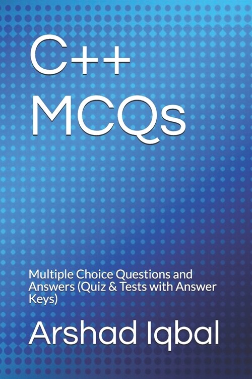 C++ MCQs: Multiple Choice Questions and Answers (Quiz & Tests with Answer Keys) (Paperback)