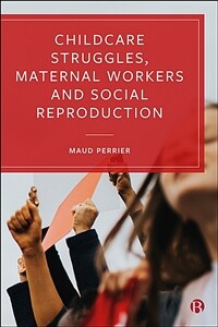 Childcare struggles, maternal workers and social reproduction