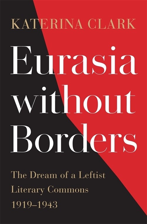 Eurasia Without Borders: The Dream of a Leftist Literary Commons, 1919-1943 (Hardcover)