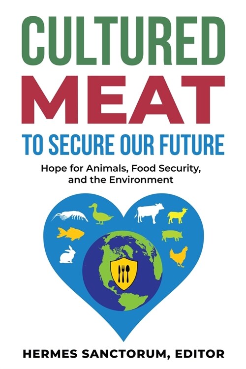 Cultured Meat to Secure Our Future: Hope for Animals, Food Security, and the Environment (Paperback)