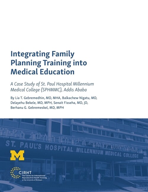 Integrating Family Planning Training Into Medical Education: A Case Study of St. Pauls Hospital Millennium Medical College (Paperback)