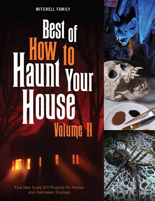 Best of How to Haunt Your House, Volume II: Dozens of Spirited DIY Projects for Parties and Halloween Displays (Hardcover)