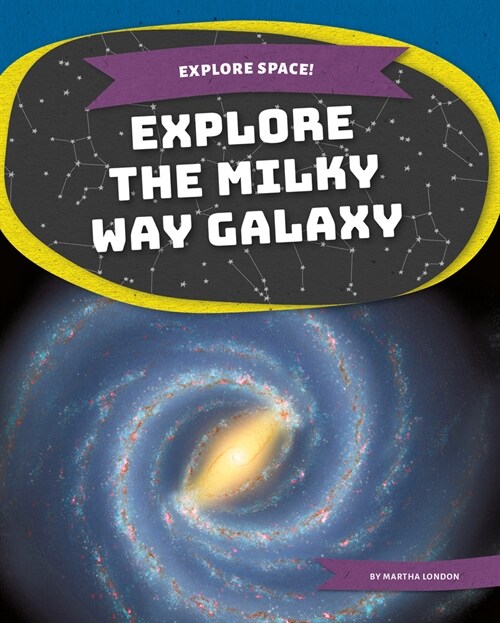 Explore the Milky Way Galaxy (Library Binding)