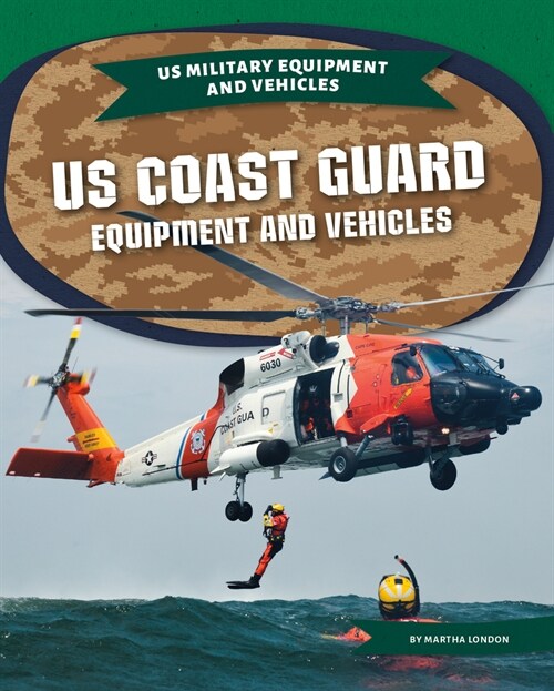 Us Coast Guard Equipment and Vehicles (Library Binding)
