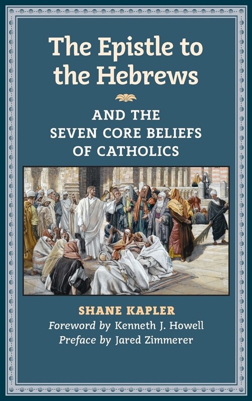 The Epistle to the Hebrews and the Seven Core Beliefs of Catholics (Hardcover)
