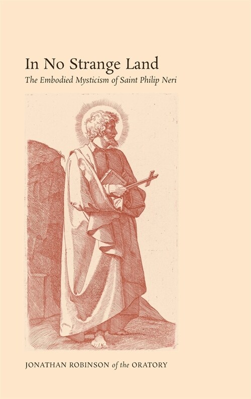 In No Strange Land: The Embodied Mysticism of Saint Philip Neri (Hardcover)