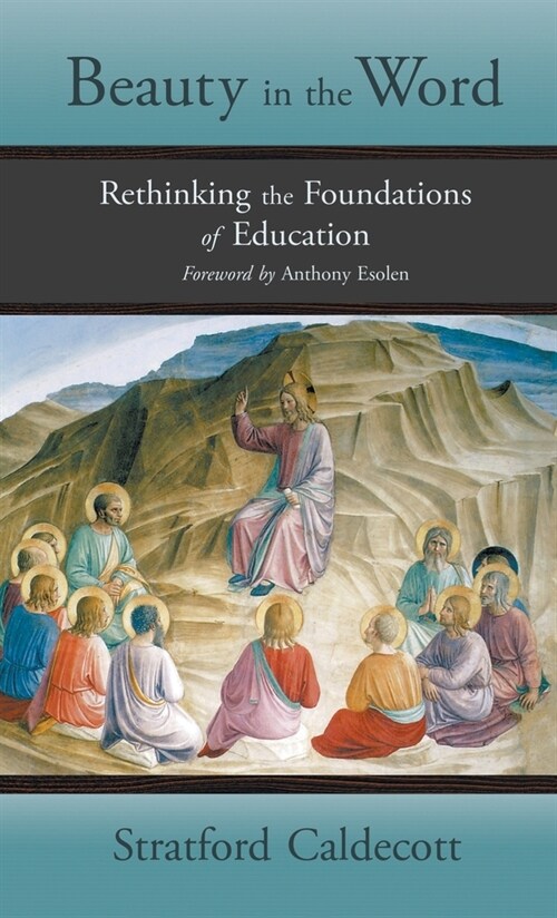 Beauty in the Word: Rethinking the Foundations of Education (Hardcover)