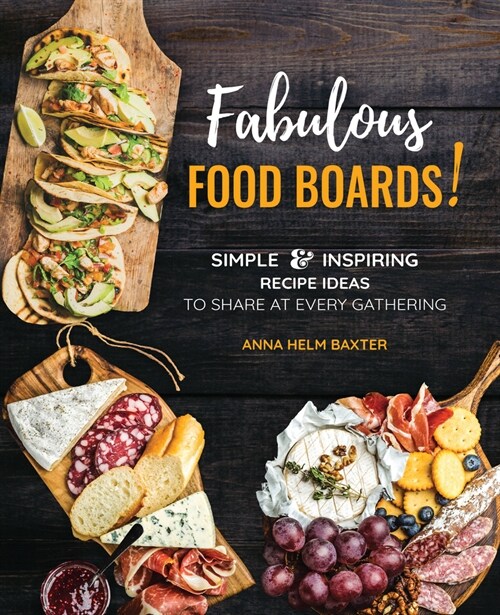 Fabulous Food Boards!: Simple & Inspiring Recipe Ideas to Share at Every Gathering (Hardcover)