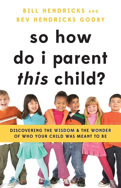 So How Do I Parent This Child?: Discovering the Wisdom and the Wonder of Who Your Child Was Meant to Be (Paperback)