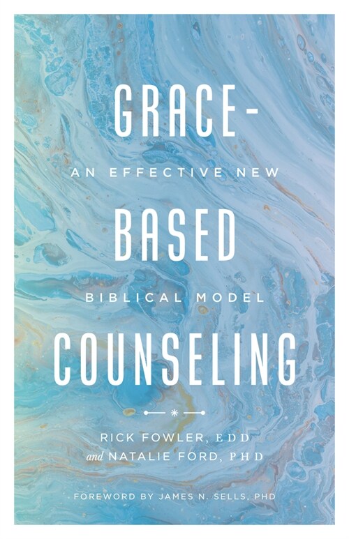 Grace-Based Counseling: An Effective New Biblical Model (Paperback)