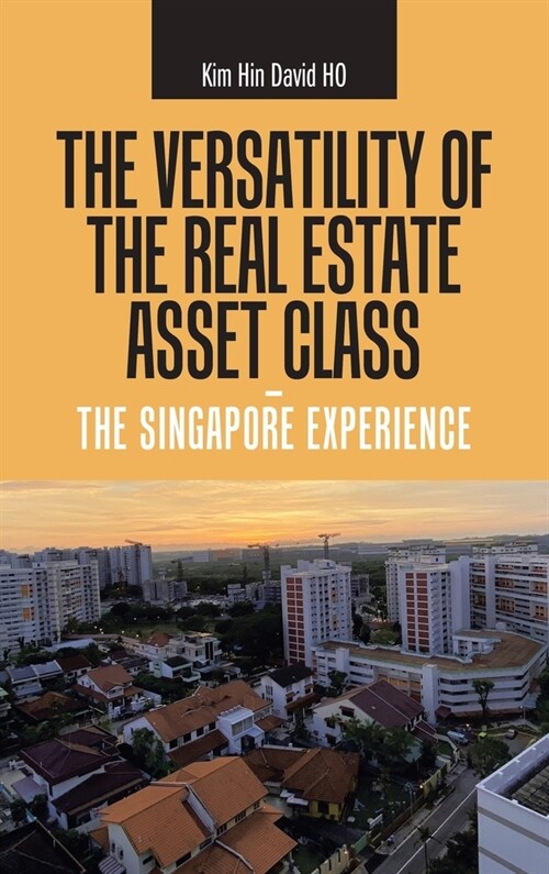 The Versatility of the Real Estate Asset Class - the Singapore Experience (Hardcover)