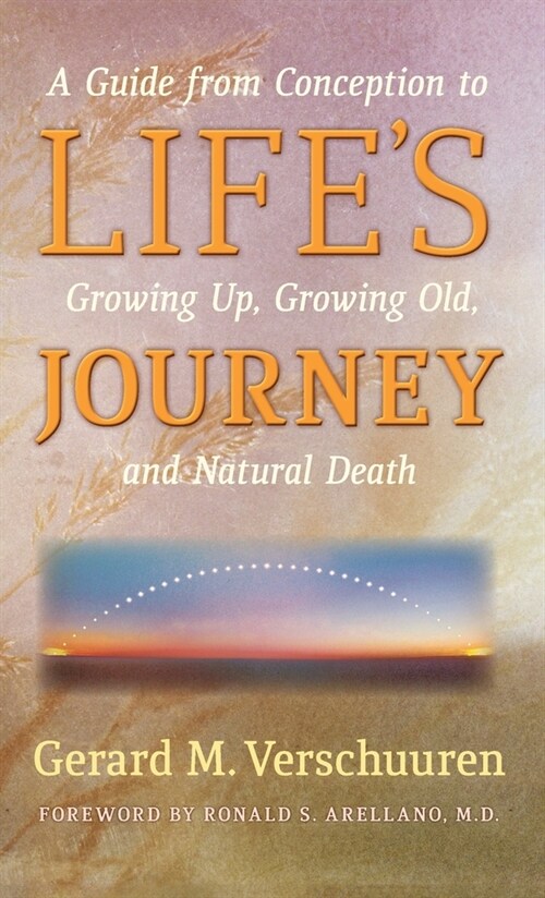 Lifes Journey: A Guide from Conception to Growing Up, Growing Old, and Natural Death (Hardcover)