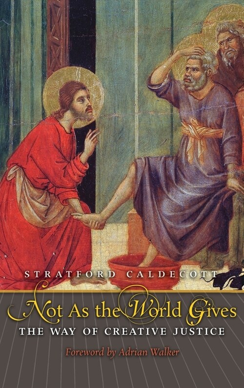 Not as the World Gives: The Way of Creative Justice (Hardcover)